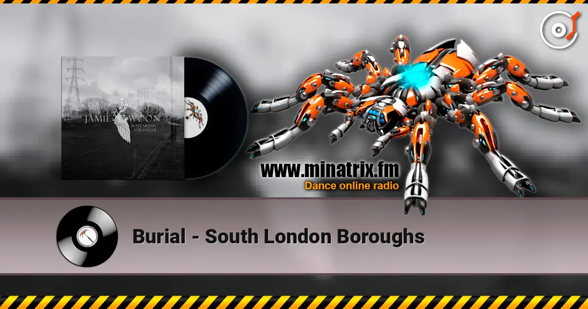 Burial - South London Boroughs écouter en ligne en haute qualité | Minatrix.FM