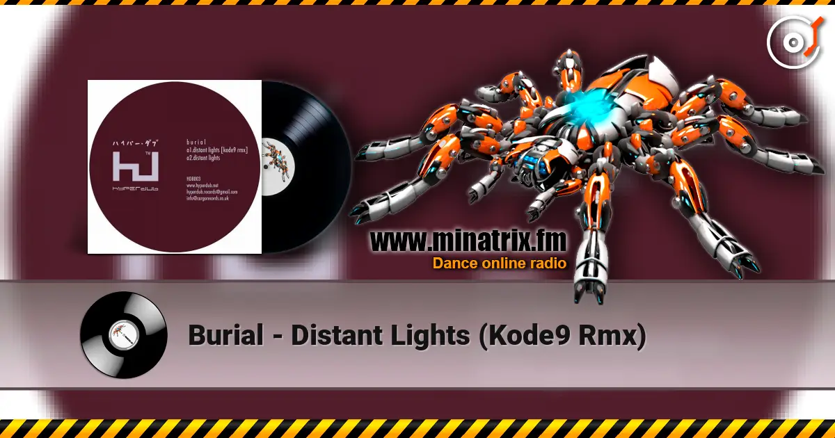Burial - Distant Lights (Kode9 Rmx) écouter en ligne en haute qualité | Minatrix.FM