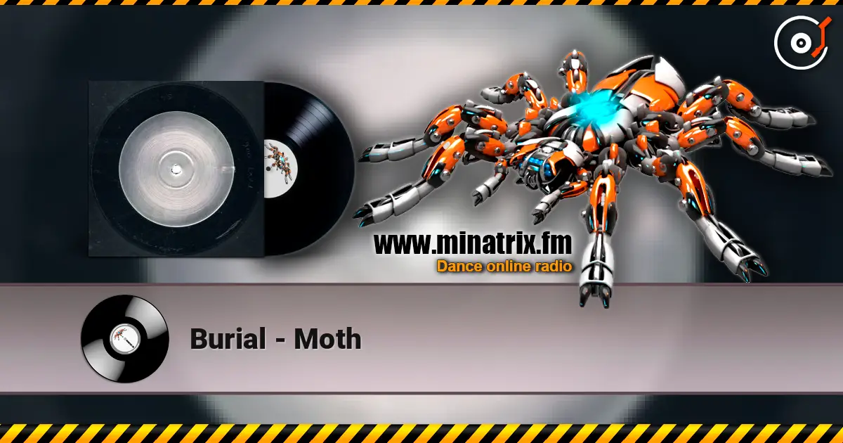 Burial - Moth écouter en ligne en haute qualité | Minatrix.FM