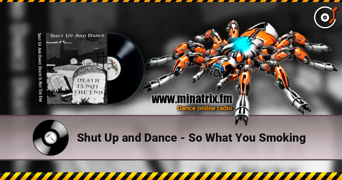 Shut Up and Dance - So What You Smoking écouter en ligne en haute qualité | Minatrix.FM