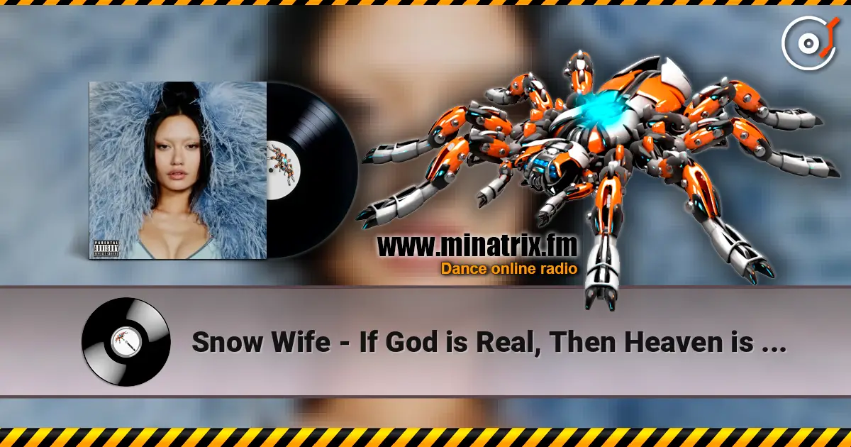 Snow Wife - If God is Real, Then Heaven is a Club écouter en ligne en haute qualité | Minatrix.FM