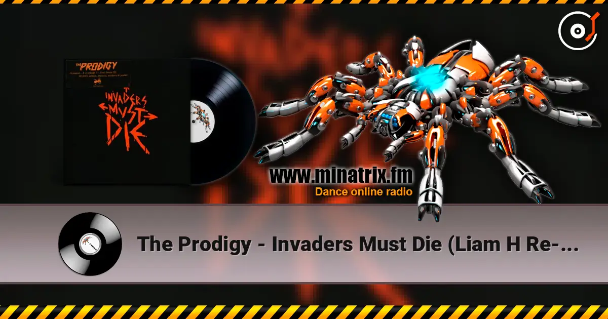 The Prodigy - Invaders Must Die (Liam H Re-Amped Version) écouter en ligne en haute qualité | Minatrix.FM