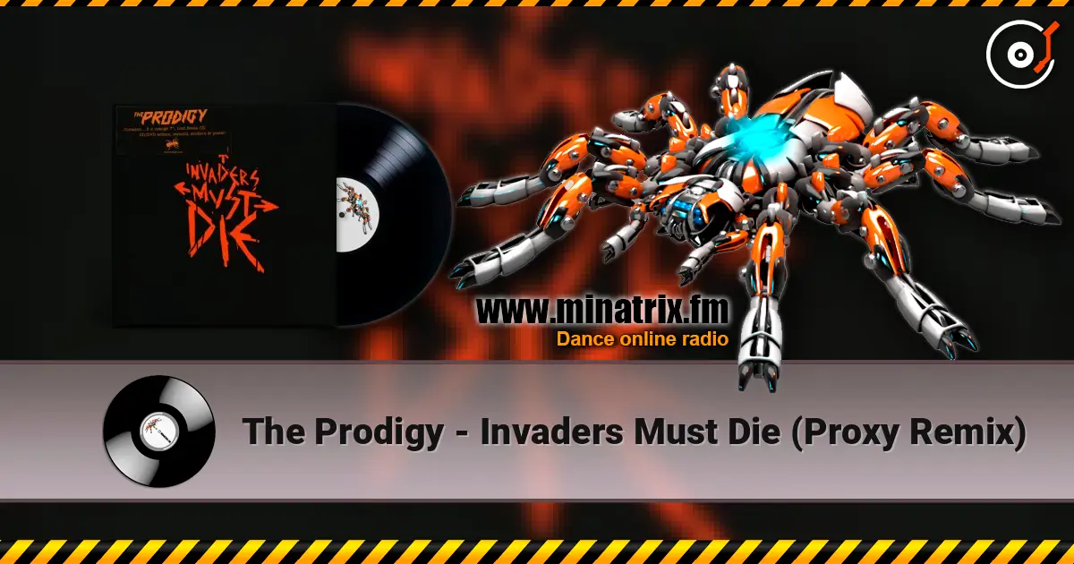The Prodigy - Invaders Must Die (Proxy Remix) écouter en ligne en haute qualité | Minatrix.FM