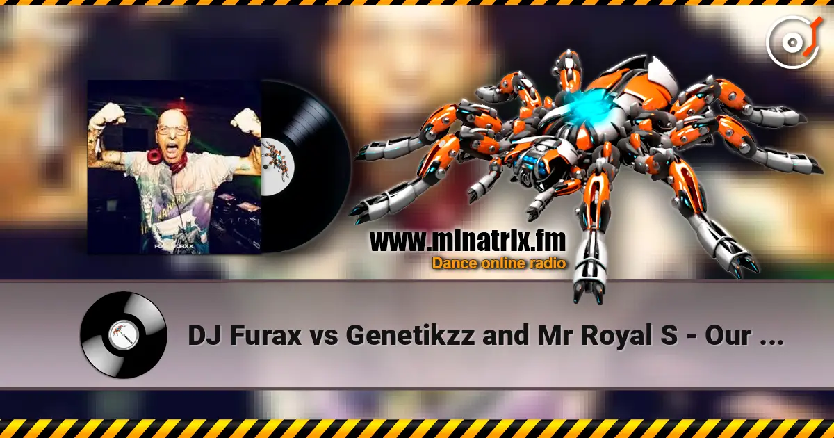 DJ Furax vs Genetikzz and Mr Royal S - Our seduction (original mix) écouter en ligne en haute qualité | Minatrix.FM
