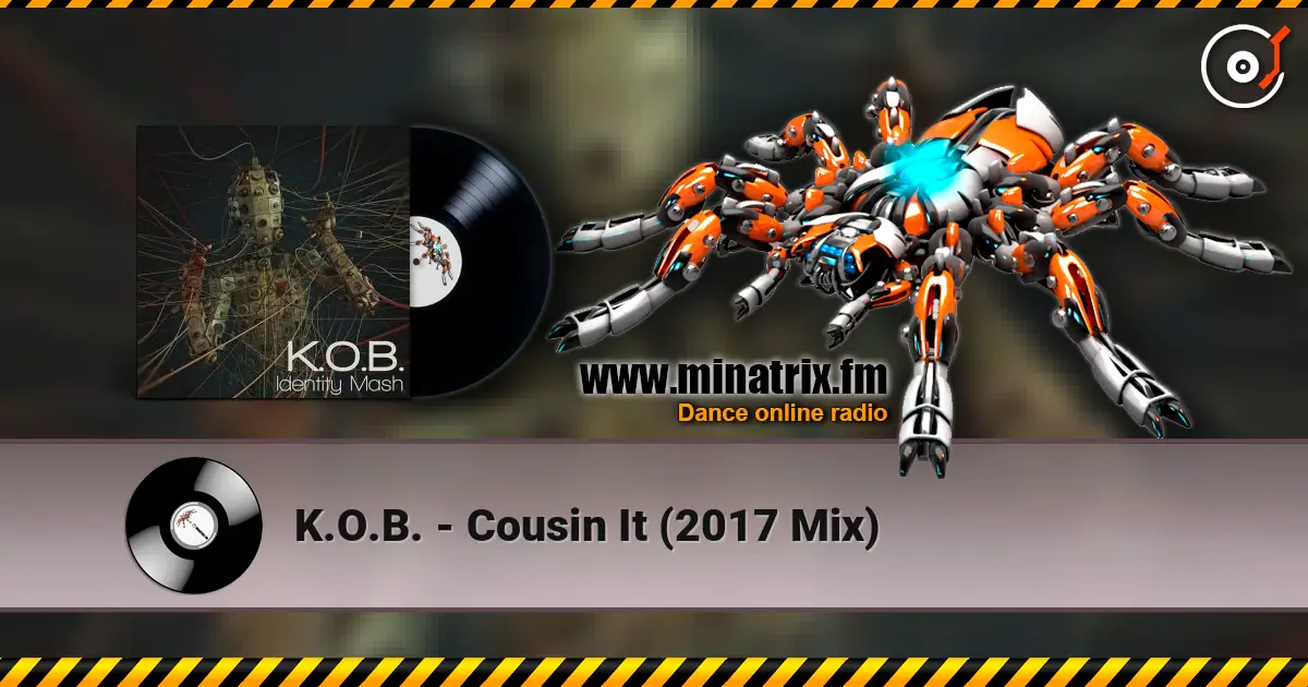 K.O.B. - Cousin It (2017 Mix) écouter en ligne en haute qualité | Minatrix.FM