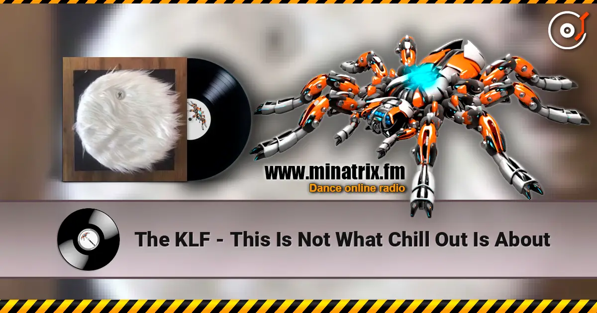 The KLF - This Is Not What Chill Out Is About écouter en ligne en haute qualité | Minatrix.FM