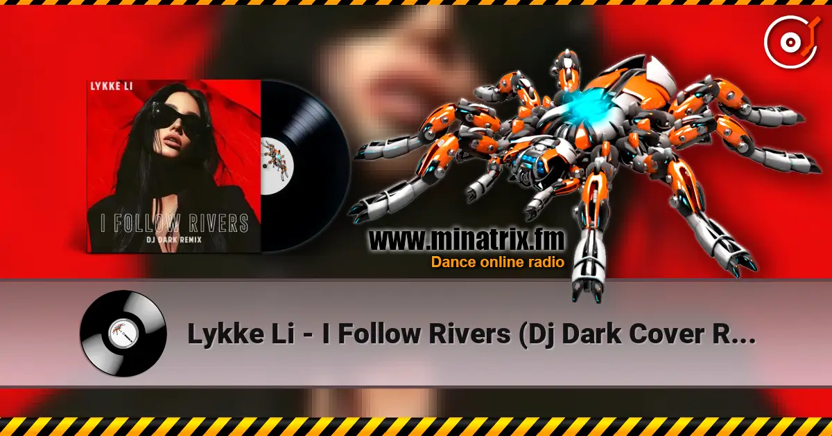 Lykke Li - I Follow Rivers (Dj Dark Cover Remix) écouter en ligne en haute qualité | Minatrix.FM