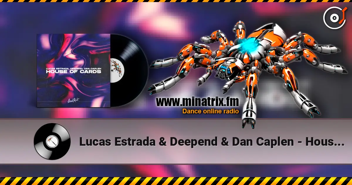 Lucas Estrada & Deepend & Dan Caplen - House Of Cards écouter en ligne en haute qualité | Minatrix.FM