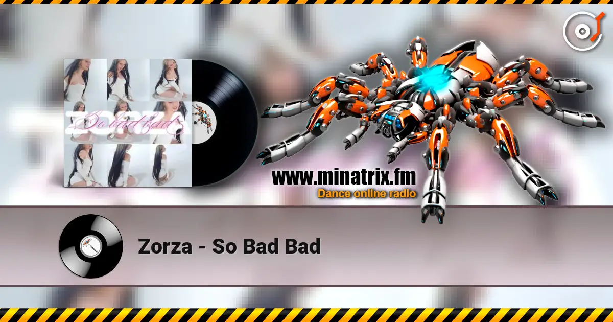 Zorza - So Bad Bad écouter en ligne en haute qualité | Minatrix.FM