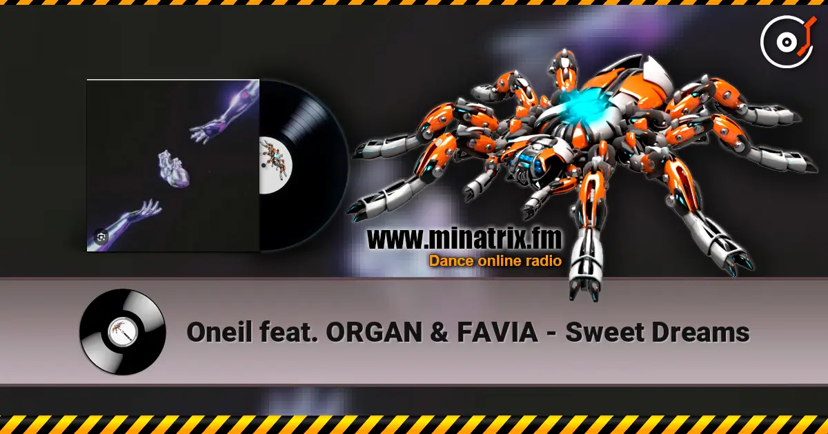 Oneil feat. ORGAN & FAVIA - Sweet Dreams écouter en ligne en haute qualité | Minatrix.FM