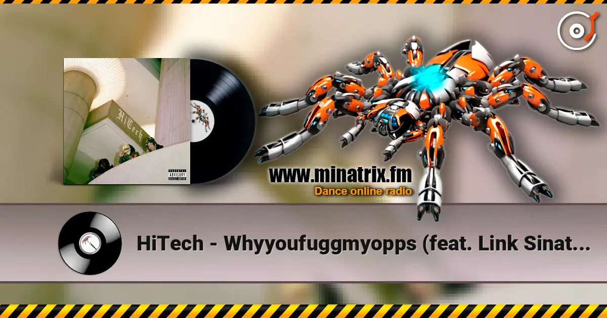 HiTech - Whyyoufuggmyopps (feat. Link Sinatra & Ciarah) écouter en ligne en haute qualité | Minatrix.FM