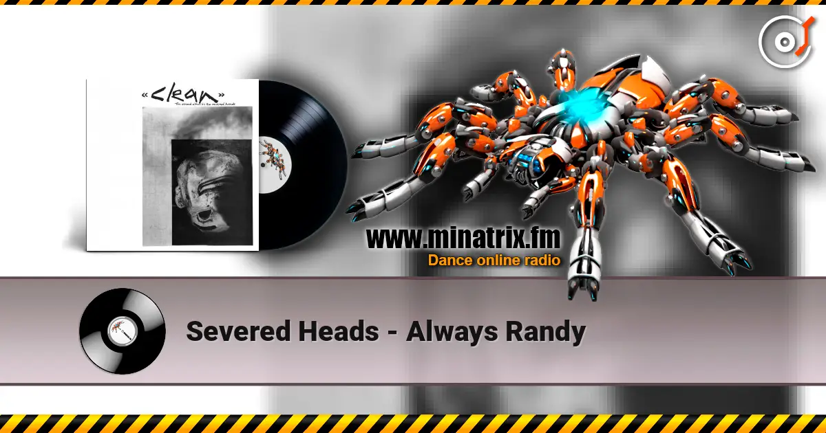 Severed Heads - Always Randy écouter en ligne en haute qualité | Minatrix.FM
