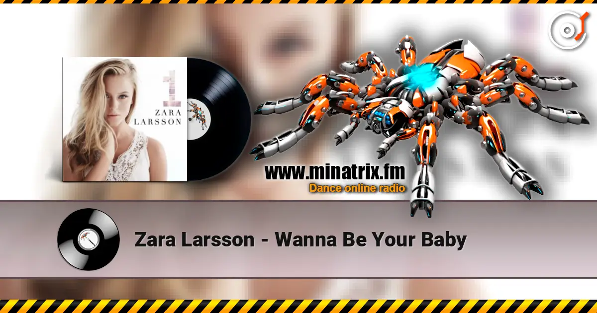 Zara Larsson - Wanna Be Your Baby écouter en ligne en haute qualité | Minatrix.FM