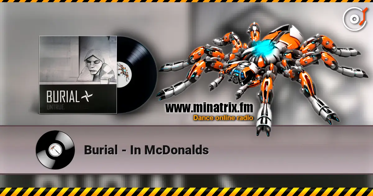 Burial - In McDonalds écouter en ligne en haute qualité | Minatrix.FM