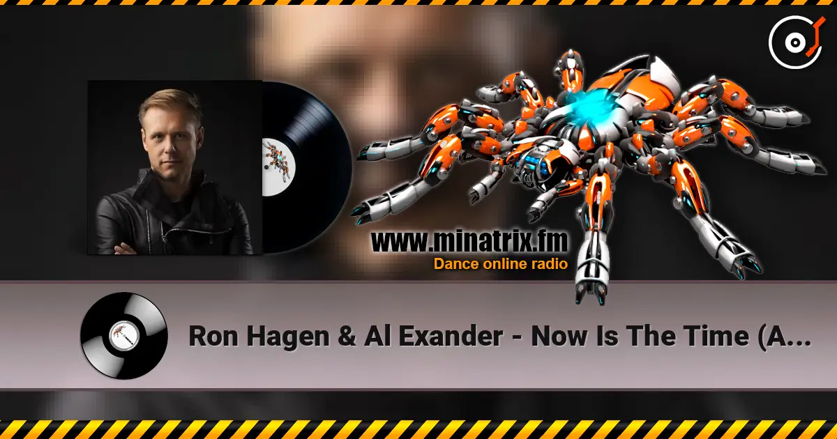 Ron Hagen & Al Exander - Now Is The Time (Armin van Buuren's Intro Edit) écouter en ligne en haute qualité | Minatrix.FM