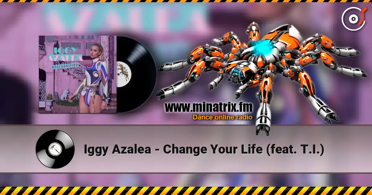 Iggy Azalea - Change Your Life (feat. T.I.) écouter en ligne en haute qualité | Minatrix.FM