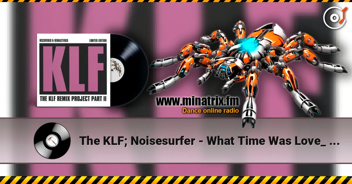The KLF; Noisesurfer - What Time Was Love_ (Ambient Mk 2) écouter en ligne en haute qualité | Minatrix.FM