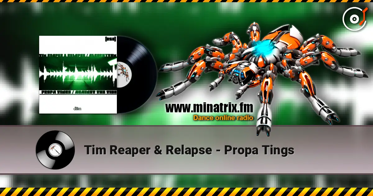 Tim Reaper & Relapse - Propa Tings écouter en ligne en haute qualité | Minatrix.FM