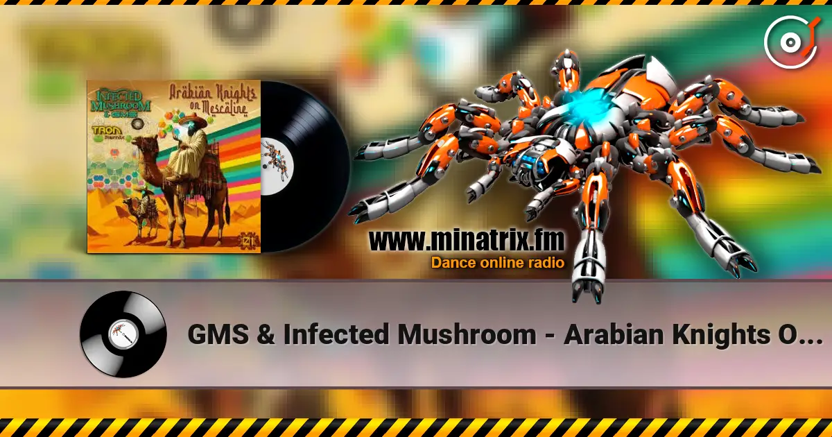 GMS & Infected Mushroom - Arabian Knights On Mescaline écouter en ligne en haute qualité | Minatrix.FM