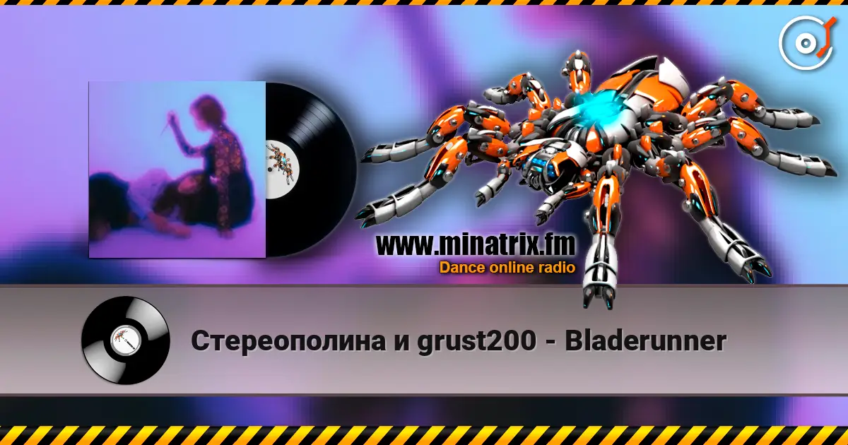 Стереополина и grust200 - Bladerunner écouter en ligne en haute qualité | Minatrix.FM