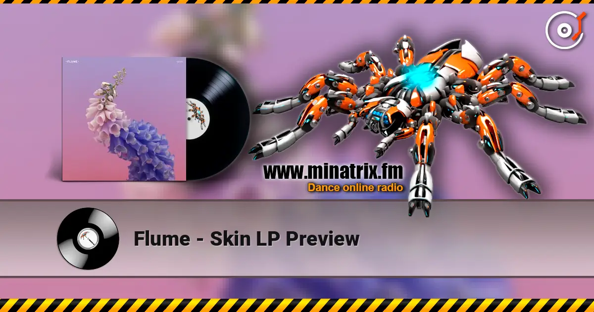 Flume - Skin LP Preview écouter en ligne en haute qualité | Minatrix.FM