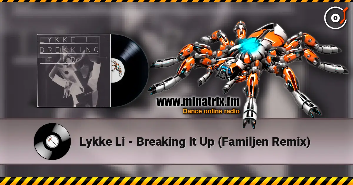 Lykke Li - Breaking It Up (Familjen Remix) écouter en ligne en haute qualité | Minatrix.FM