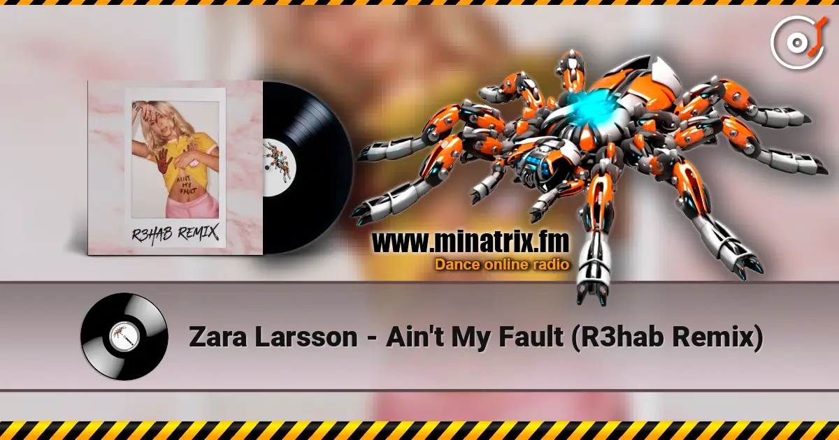 Zara Larsson - Ain't My Fault (R3hab Remix) écouter en ligne en haute qualité | Minatrix.FM