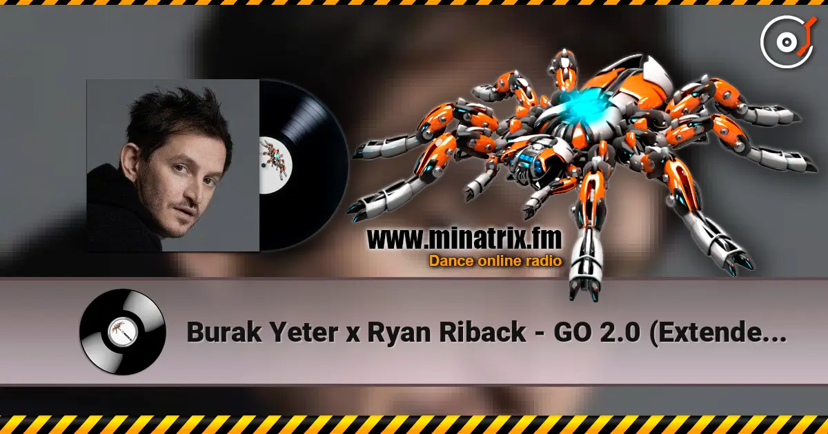 Burak Yeter x Ryan Riback - GO 2.0 (Extended Mix) écouter en ligne en haute qualité | Minatrix.FM