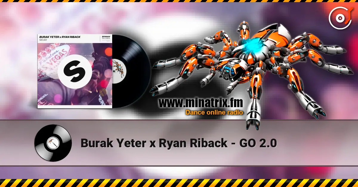 Burak Yeter x Ryan Riback - GO 2.0 écouter en ligne en haute qualité | Minatrix.FM