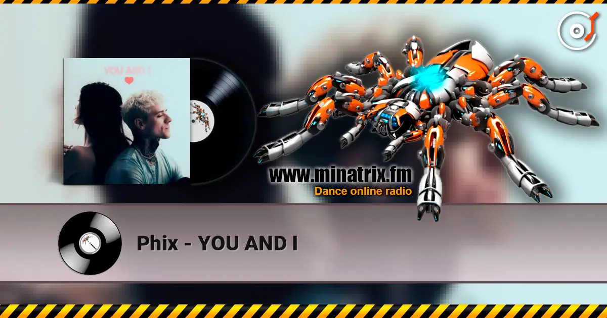 Phix - YOU AND I écouter en ligne en haute qualité | Minatrix.FM
