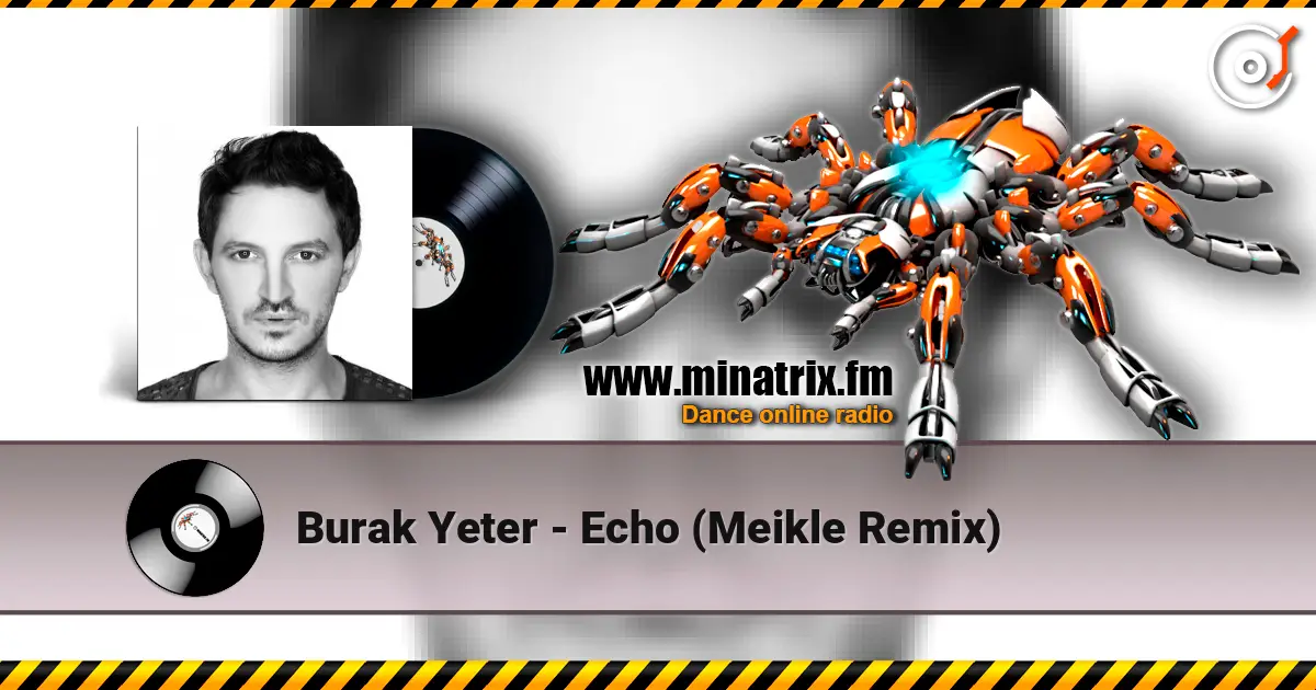 Burak Yeter - Echo (Meikle Remix) écouter en ligne en haute qualité | Minatrix.FM