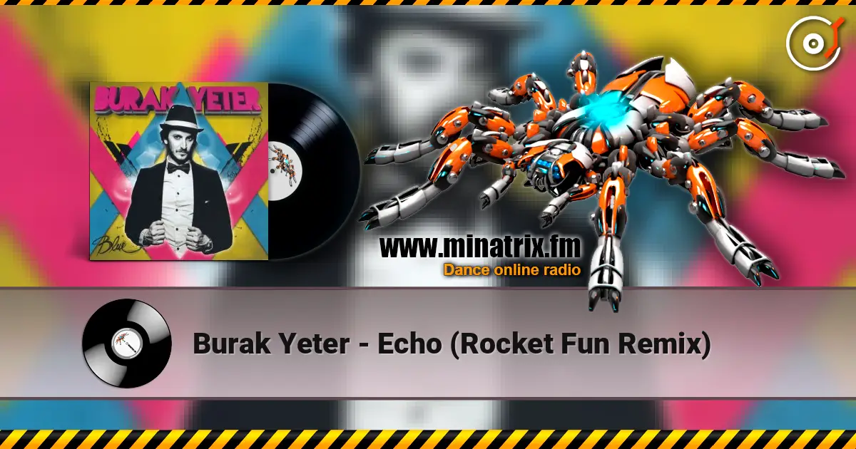 Burak Yeter - Echo (Rocket Fun Remix) écouter en ligne en haute qualité | Minatrix.FM