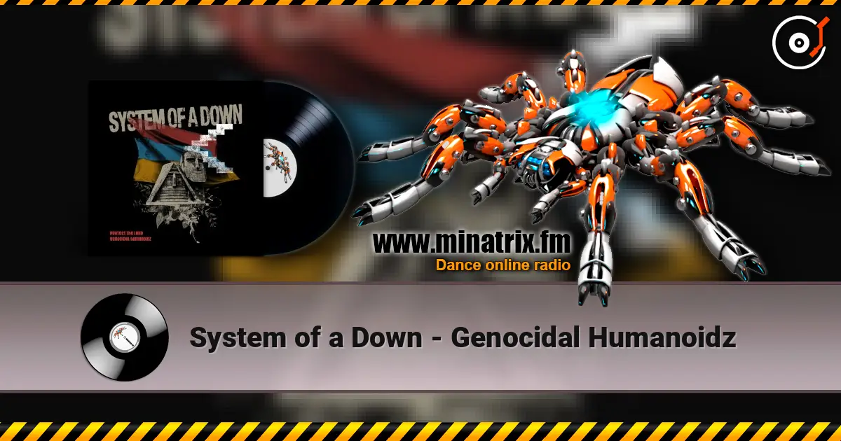System of a Down - Genocidal Humanoidz écouter en ligne en haute qualité | Minatrix.FM