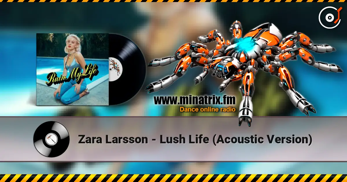 Zara Larsson - Lush Life (Acoustic Version) écouter en ligne en haute qualité | Minatrix.FM