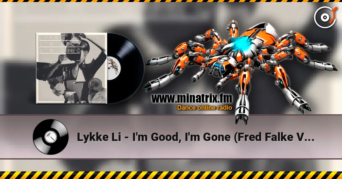 Lykke Li - I'm Good, I'm Gone (Fred Falke Vocal Mix) écouter en ligne en haute qualité | Minatrix.FM