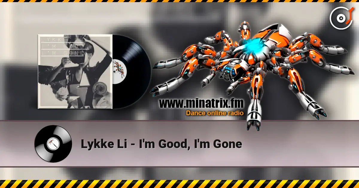 Lykke Li - I'm Good, I'm Gone écouter en ligne en haute qualité | Minatrix.FM