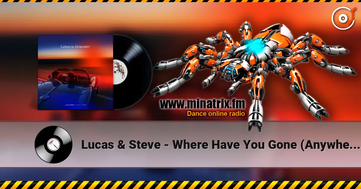 Lucas & Steve - Where Have You Gone (Anywhere) écouter en ligne en haute qualité | Minatrix.FM