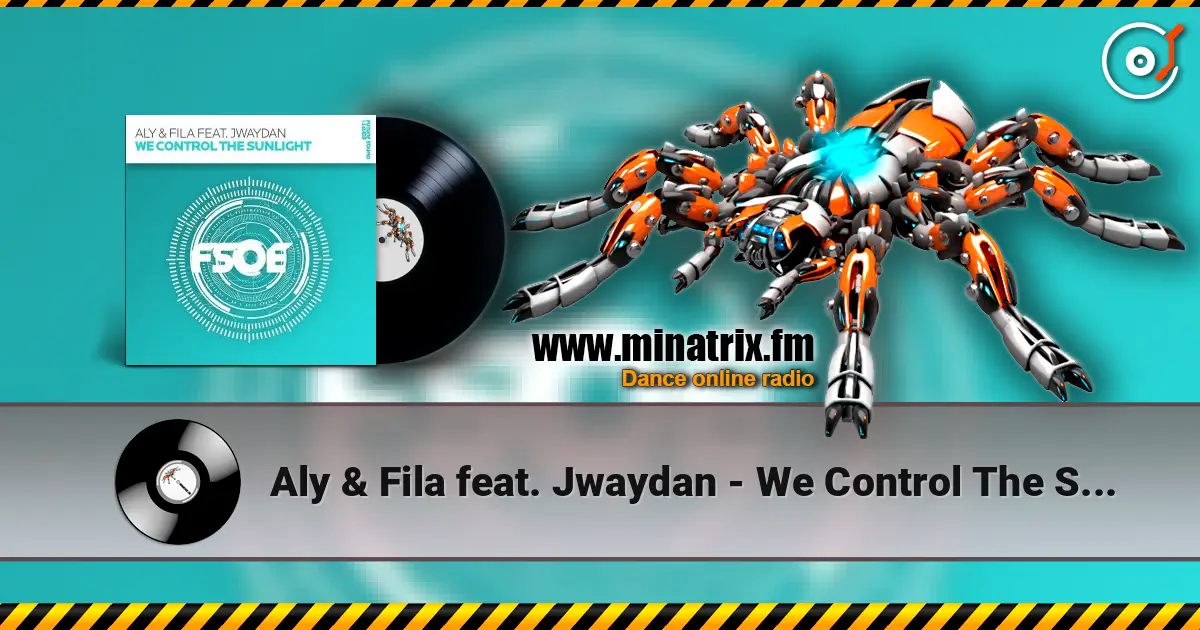 Aly & Fila feat. Jwaydan - We Control The Sunlight écouter en ligne en haute qualité | Minatrix.FM
