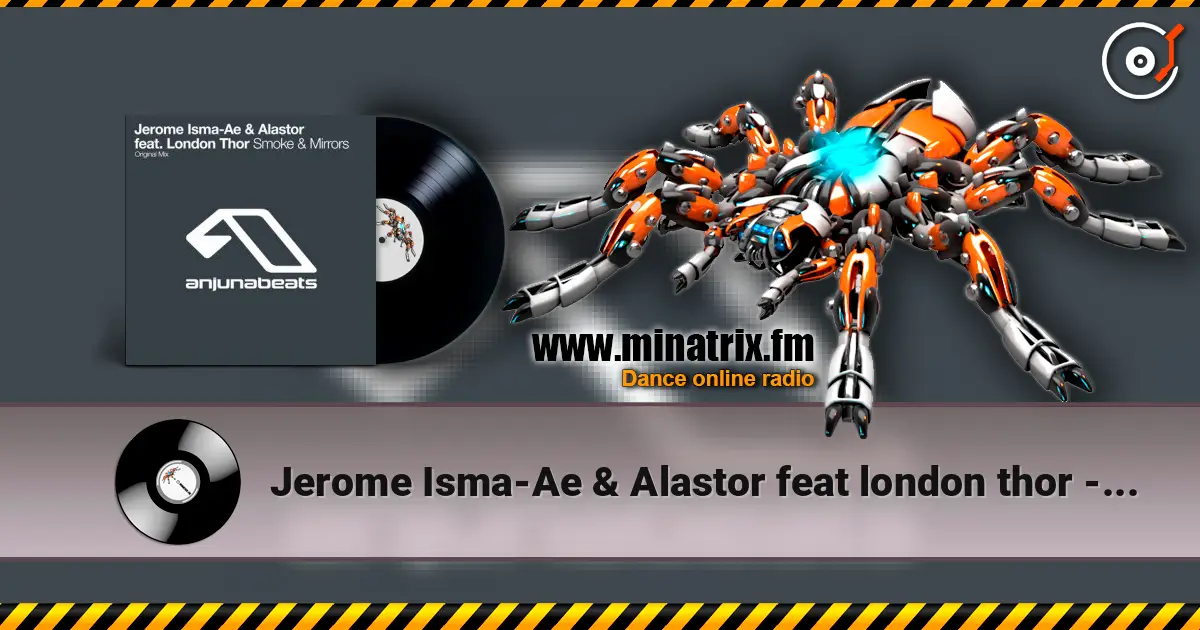 Jerome Isma-Ae & Alastor feat london thor - Smoke and mirrors écouter en ligne en haute qualité | Minatrix.FM