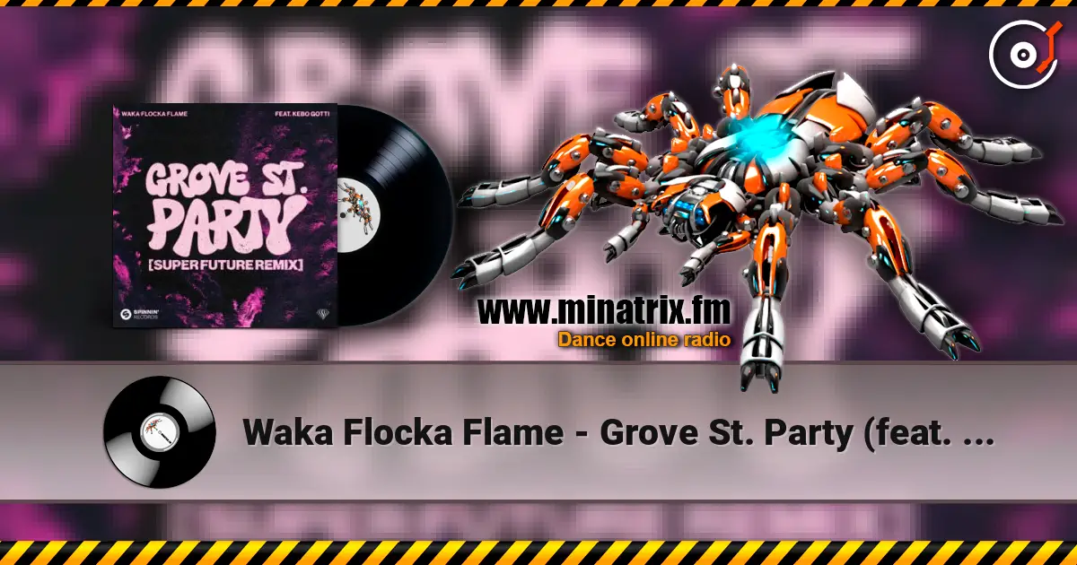 Waka Flocka Flame - Grove St. Party (feat. Kebo Gotti) [Super Future Remix] écouter en ligne en haute qualité | Minatrix.FM