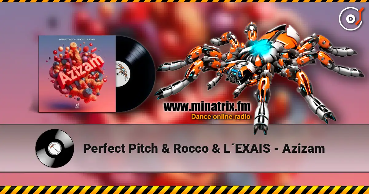 Perfect Pitch & Rocco & L´EXAIS - Azizam écouter en ligne en haute qualité | Minatrix.FM