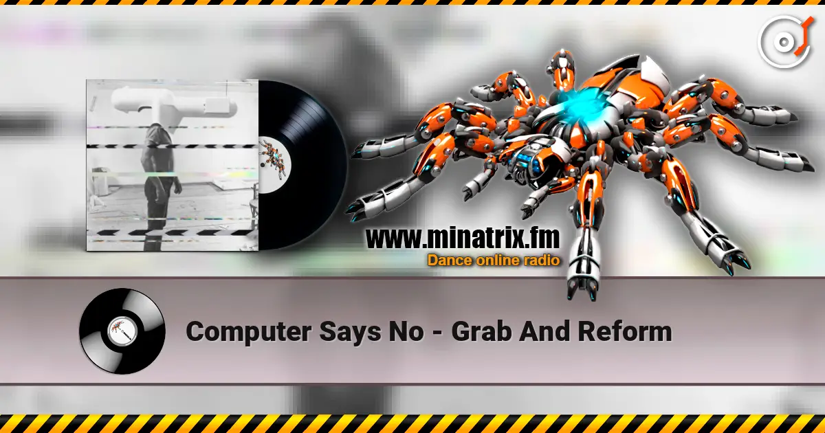 Computer Says No - Grab And Reform écouter en ligne en haute qualité | Minatrix.FM