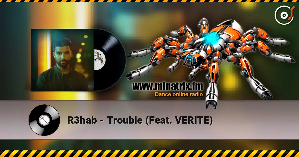 R3hab - Trouble (Feat. VERITE) écouter en ligne en haute qualité | Minatrix.FM