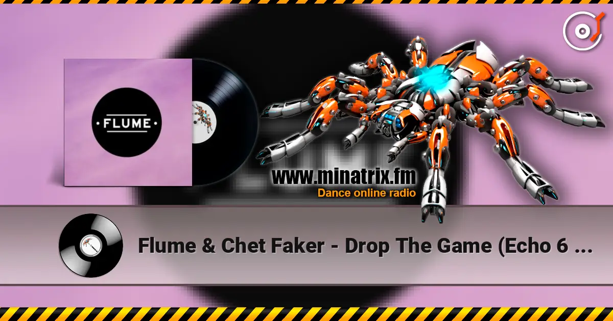 Flume & Chet Faker - Drop The Game (Echo 6 Remix) écouter en ligne en haute qualité | Minatrix.FM