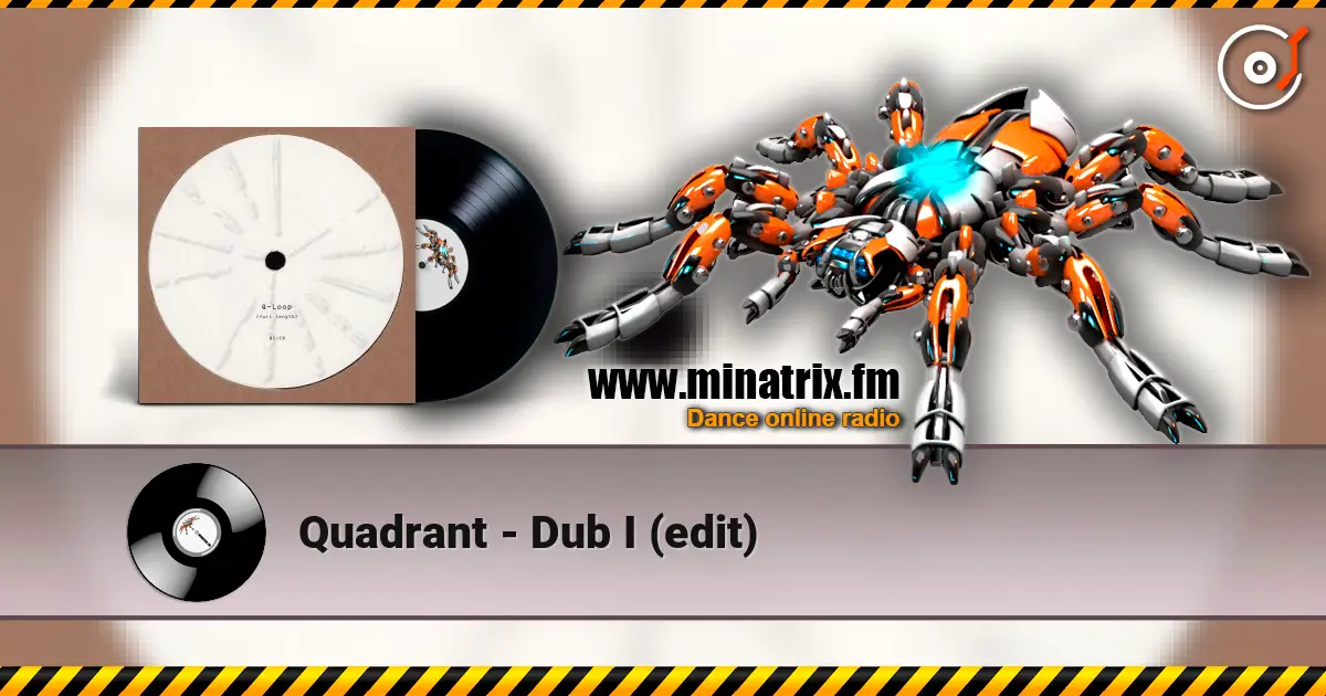 Quadrant - Dub I (edit) écouter en ligne en haute qualité | Minatrix.FM