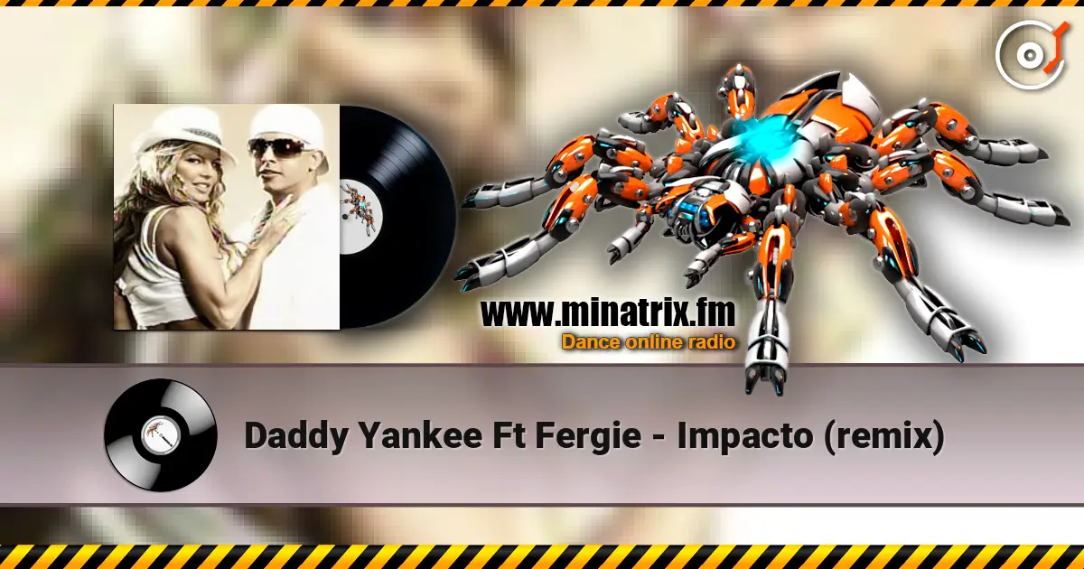 Daddy Yankee Ft Fergie - Impacto (remix) écouter en ligne en haute qualité | Minatrix.FM