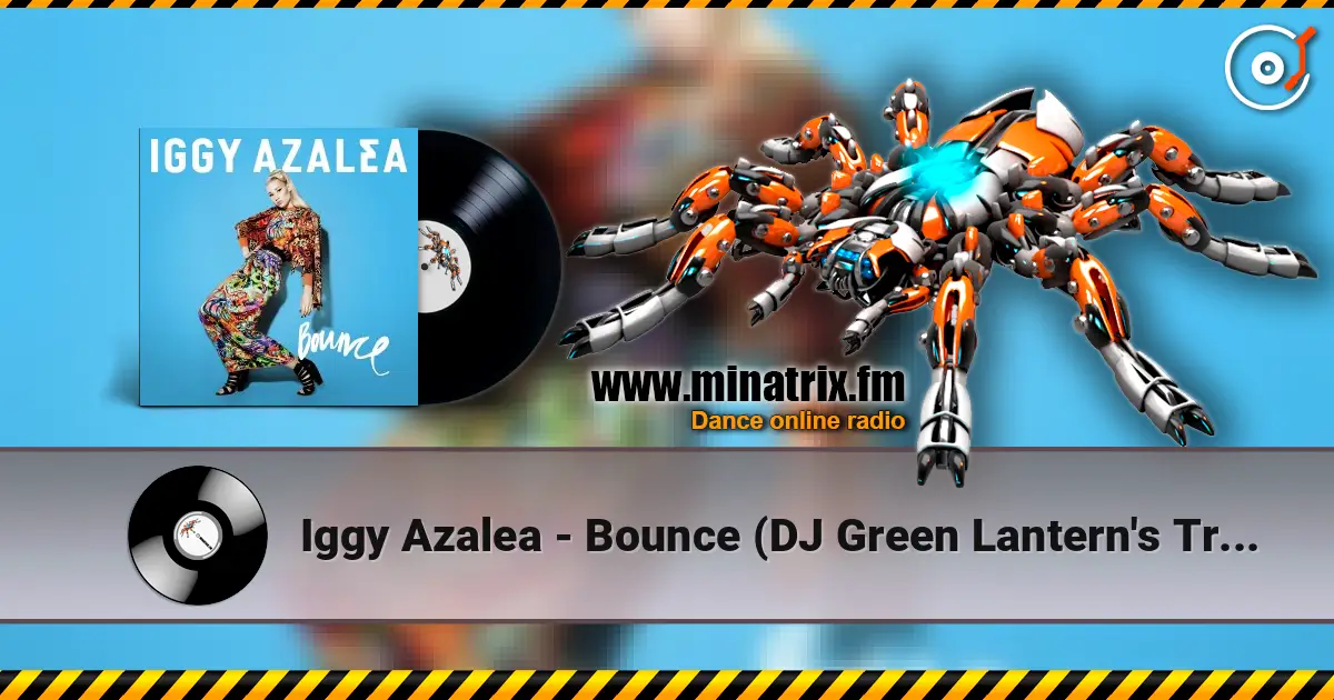 Iggy Azalea - Bounce (DJ Green Lantern's Trap Remix) écouter en ligne en haute qualité | Minatrix.FM