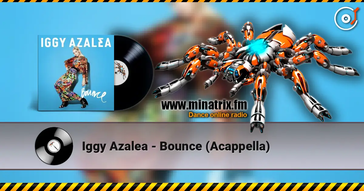 Iggy Azalea - Bounce (Acappella) écouter en ligne en haute qualité | Minatrix.FM