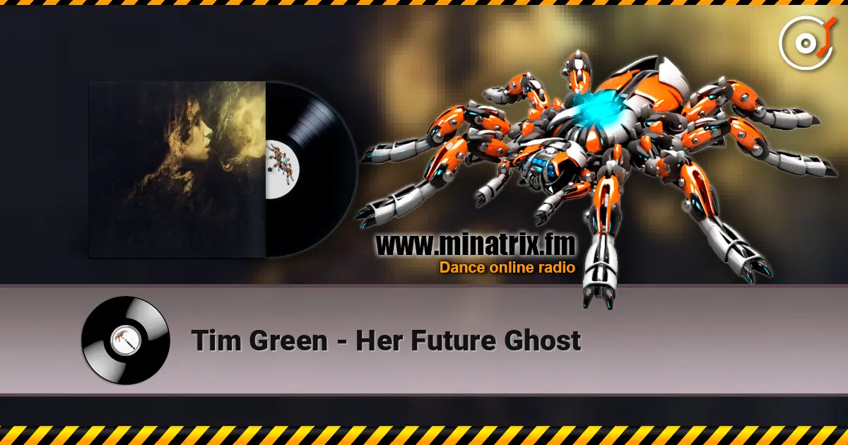 Tim Green - Her Future Ghost écouter en ligne en haute qualité | Minatrix.FM