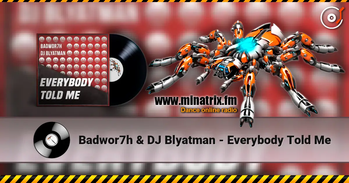 Badwor7h & DJ Blyatman - Everybody Told Me écouter en ligne en haute qualité | Minatrix.FM